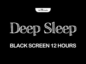 Deep Sleep Music – 12 Hours Black Screen | Sleeping Music for Deep Sleeping