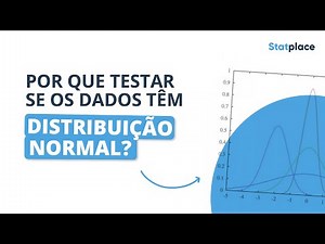 Por que testar se os dados têm distribuição Normal?