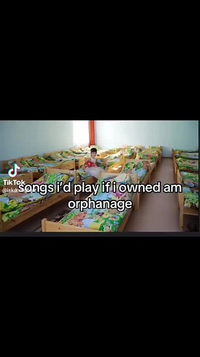songs I would play if I owned a orphanage