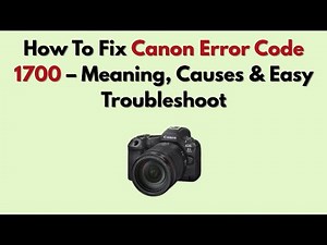 How To Fix Canon Error Code 1700 – Meaning, Causes & Easy Troubleshoot
