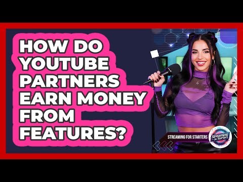 How Do YouTube Partners Earn Money From Features?