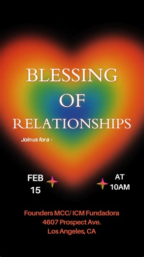 Founders Metropolitan Community Church Los Angeles on Instagram: "💖✨ Blessing of Relationships ✨💖 Love is sacred. Join us on February 15 for a special Blessing of Relationships, where we celebrate loving partnerships of all genders and identities. Whether you’ve been together for decades or are just beginning your journey, this is a beautiful moment to honor your commitment in community. #BlessingOfRelationships #LoveIsSacred #InclusiveChurch #QueerFaith #LGBTQChurch #FoundersMCC #FaithAndLove