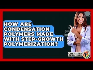 How Are Condensation Polymers Made With Step-growth Polymerization? - Chemistry For Everyone
