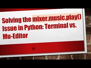 Solving the mixer.music.play() Issue in Python: Terminal vs. Mu-Editor