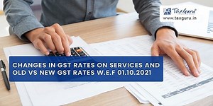Changes in GST RATES on services and Old vs New GST rates w.e.f 01.10.2021