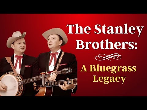 From the Mountains of Virginia to the World: The Stanley Brothers Legacy