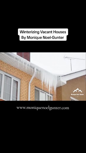 Why is Winterizing Your Vacant House So Important?! A Step-By-Step Guide by Monique Noel-Gunter #MoniqueNoelGunter #WhyWaitForTooLate #winteriscoming #fyp #homeowners #life