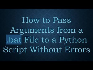 How to Pass Arguments from a .bat File to a Python Script Without Errors