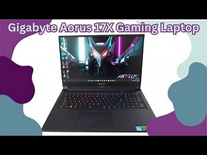 Gigabyte Aorus 17x Gaming Laptop Features and Benchmarking