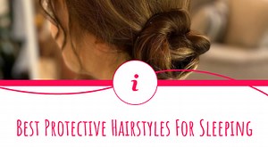 6 Protective Hairstyles for Sleeping to Avoid Damage
