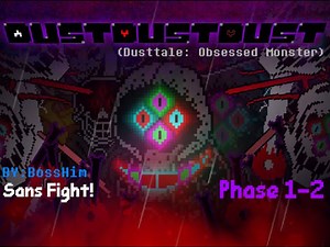 Dustdustdust Sans Fight Phase1-2 [Dusttale/Obsessed Monster] By BossHim
