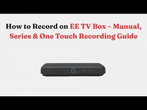 How to Record on EE TV Box – Manual, Series & One Touch Recording Guide