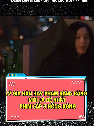 Lý Gia Hân vs Phạm Băng Băng: Đệ Nhất Phim Cấp 3