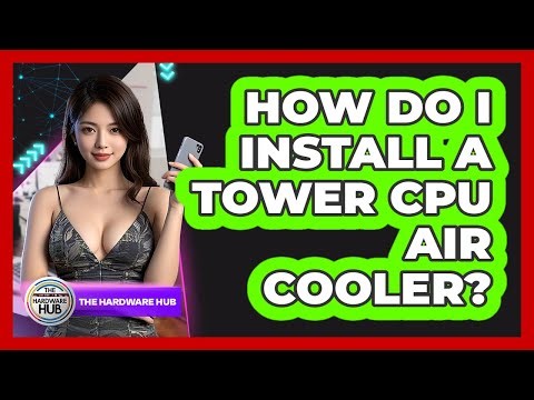 How Do I Install A Tower CPU Air Cooler? - The Hardware Hub