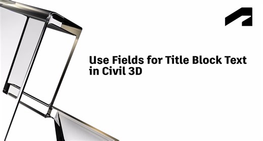 Optimize Collaboration for Civil 3D workflows - Use fields for title block text in Civil 3D | Autodesk