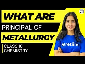 Principles of Metallurgy | Class 10 | Basic Metallurgy Process |