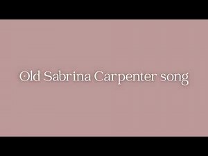 Old Sabrina Carpenter song playlist