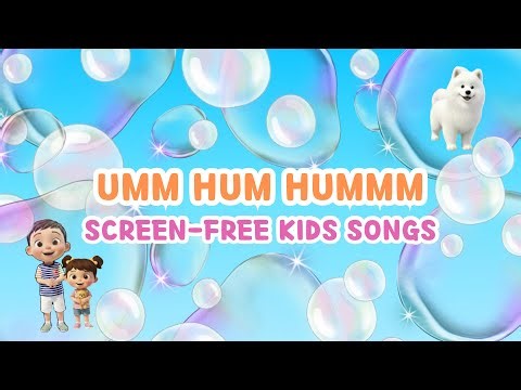 🎼 Umm Hum Hummm | Separation Anxiety Relief | Screen-Free Nursery Rhymes & Kids Songs