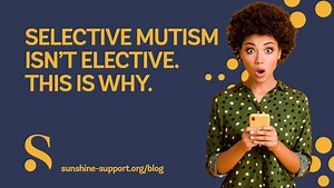 Selective mutism is not elective, and this is why - Sunshine Support
