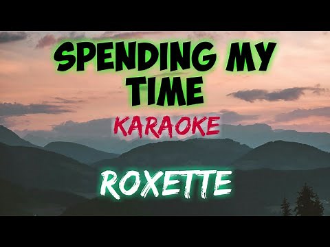SPENDING MY TIME - ROXETTE (KARAOKE VERSION)