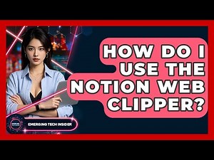How Do I Use The Notion Web Clipper? - Emerging Tech Insider