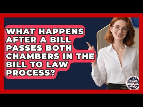 What Happens After a Bill Passes Both Chambers in the Bill to Law Process?
