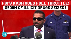 Kash Patel's raw speech: 'We’ll lock them up', FBI unleashes full force in $509M narcotics seizure