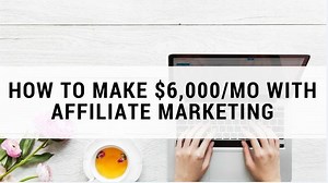 6 Best Affiliate Programs to Make Money And Earn $6,000 a Month