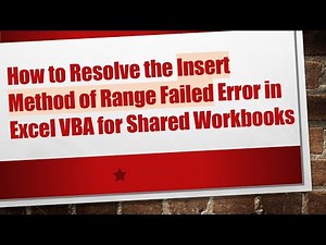 How to Resolve the Insert Method of Range Failed Error in Excel VBA for Shared Workbooks