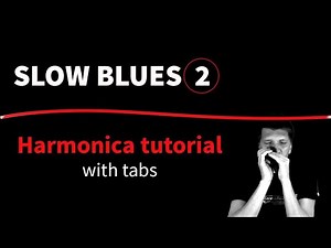 Slow blues 2 - Harmonica tutorial (with tabs)