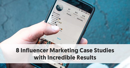 8 Influencer Marketing Case Studies with Incredible Results