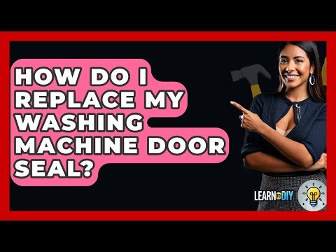 How Do I Replace My Washing Machine Door Seal? - LearnToDIY360.com
