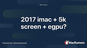 2017 imac   5k screen   egpu?