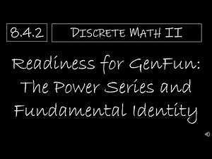 Discrete Math II - 8.4.2 Readiness for Generating Functions - Power Series and Fundamental Identity