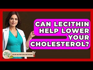 Can Lecithin Help Lower Your Cholesterol? - Your Nutrition Network