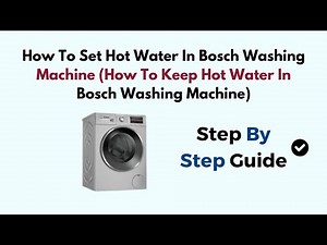 How To Set Hot Water In Bosch Washing Machine (How To Keep Hot Water In Bosch Washing Machine)