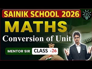 Class 6 Maths | Conversion of Unit Full Chap Explained | Sainik School Entrance 2026 | By Mentor Sir