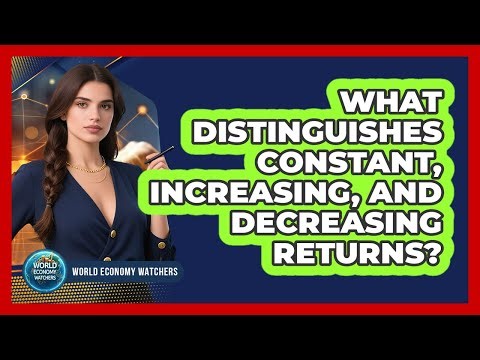 What Distinguishes Constant, Increasing, and Decreasing Returns?