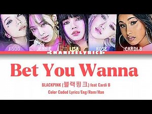 BLACKPINK ft Cardi B - Bet You Wanna (Color Coded Lyrics)