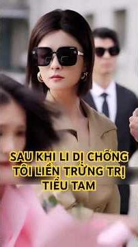 REVIEW 100S Sau khi li dị chồng tôi liền đi trừng trị tiểu tam #shorts #reviewphim #tomtatphim