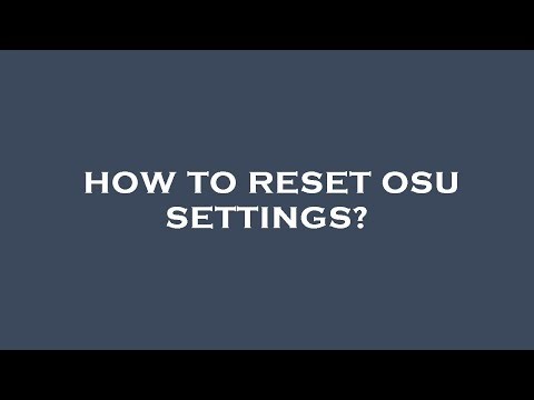 How to reset osu settings?
