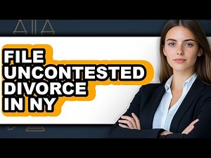 How to File Uncontested Divorce in NY (Full Guide)