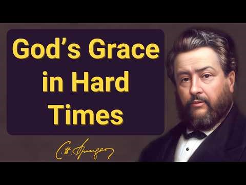 God’s Grace in Hard Times | Charles Spurgeon | Devotional | "Morning & Evening: Daily Readings"