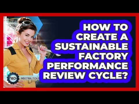 How To Create A Sustainable Factory Performance Review Cycle?
