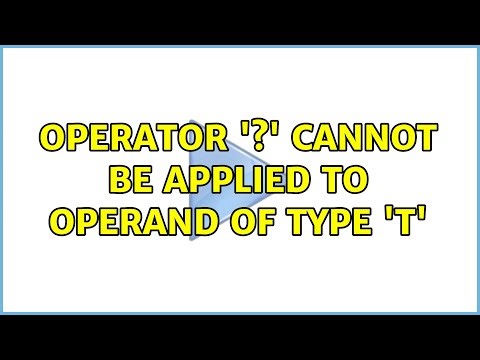 Operator '?' cannot be applied to operand of type 'T' (3 Solutions!!)