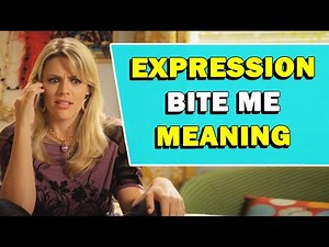 Expression 'Bite Me' Meaning