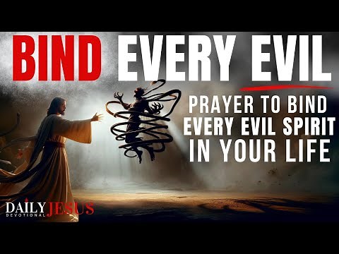 EVERY EVIL SPIRIT & STRONGHOLD THAT BINDS YOU MUST GO (Powerful Prayer For Deliverance From Evil!)