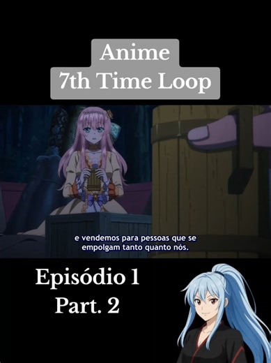 2° Parte do Episódio 1 de 7th Time Loop!!! #anime #7thtimeloopthevillainess #animeedit #risheirmgardweitzner #arnoldhein