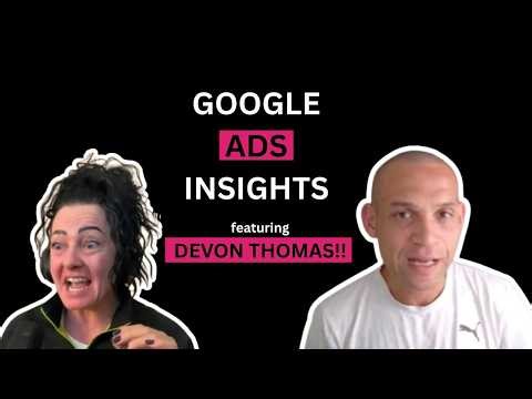 Google Ads Insights w/ Devon Thomas