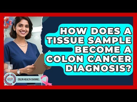 How Does A Tissue Sample Become A Colon Cancer Diagnosis? - Colon Health Channel